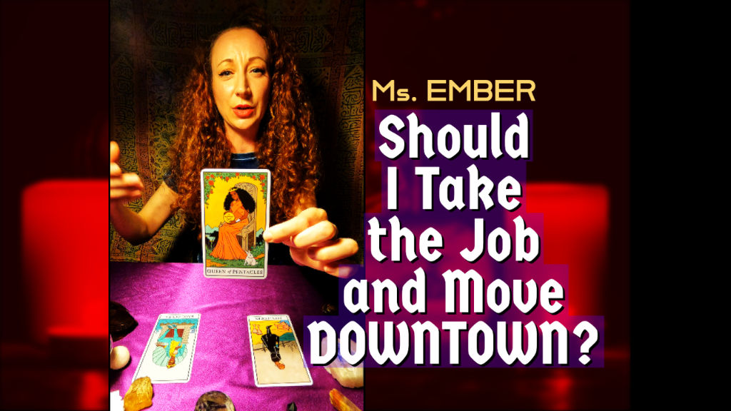 Ms. Ember - Psychic Tarot Reader - Mardita -Should I Take the Job and Move Downtown